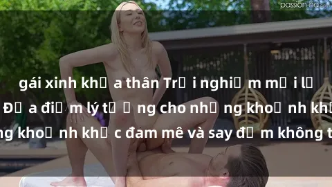 gái xinh khỏa thân Trải nghiệm mới lạ tại sex nhà nghỉ: Địa điểm lý tưởng cho những khoảnh khắc đam mê và say đắm không thể quên!
