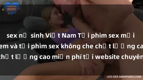 sex nữ sinh Việt Nam Tải phim sex mới nhất hot nhất - Xem và tải phim sex không che chất lượng cao miễn phí tại website chuyên nghiệp.