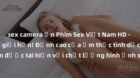 sex camera ẩn Phim Sex Việt Nam HD - Xem ngay và không giới hạn! Đỉnh cao của ẩm thực tình dục Việt Nam được tái hiện với chất lượng hình ảnh sắc nét. Hãy thưởng thức ngay!