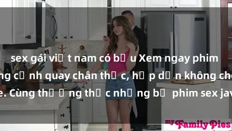 sex gái việt nam có bầu Xem ngay phim sex jav HD với những cảnh quay chân thực, hấp dẫn không che. Cùng thưởng thức những bộ phim sex jav HD hot nhất hiện nay!