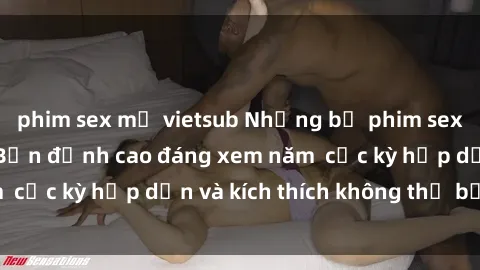 phim sex mỹ vietsub Những bộ phim sex không che Nhật Bản đỉnh cao đáng xem năm  cực kỳ hấp dẫn và kích thích không thể bỏ lỡ!